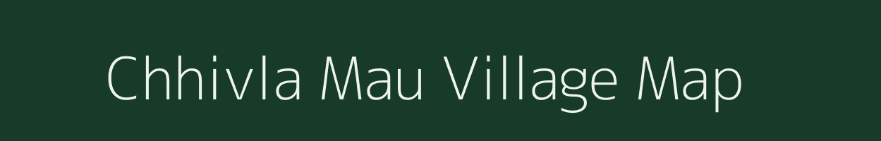 Chhivla Mau village map in Uttar Pradesh