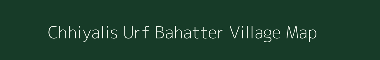 Chhiyalis Urf Bahatter village map in Uttar Pradesh