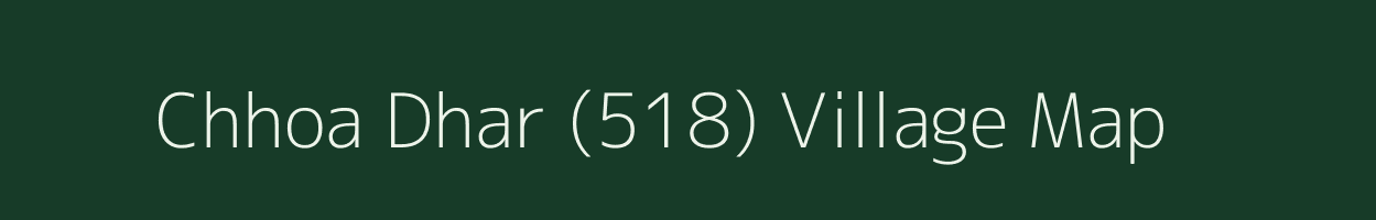 Chhoa Dhar (518) village map in Himachal Pradesh