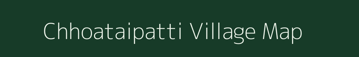 Chhoataipatti village map in Bihar