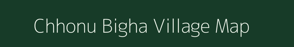 Chhonu Bigha village map in Bihar