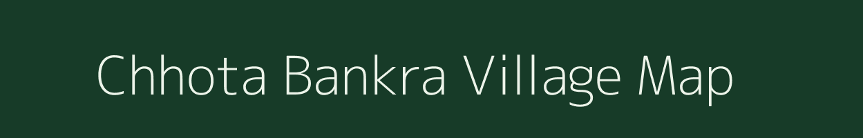 Chhota Bankra village map in West Bengal