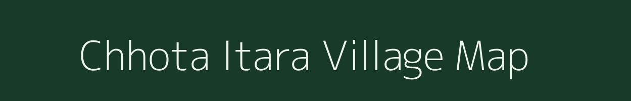 Chhota Itara village map in Madhya Pradesh