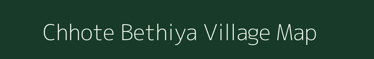 Chhote Bethiya village map in Chhattisgarh