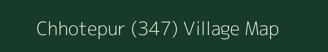 Chhotepur (347) village map in Punjab