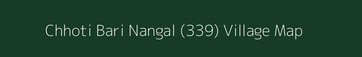 Chhoti Bari Nangal (339) village map in Punjab