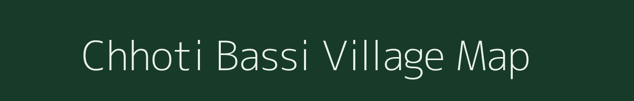 Chhoti Bassi village map in Rajasthan