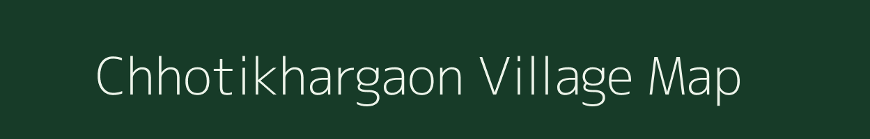 Chhotikhargaon village map in Madhya Pradesh