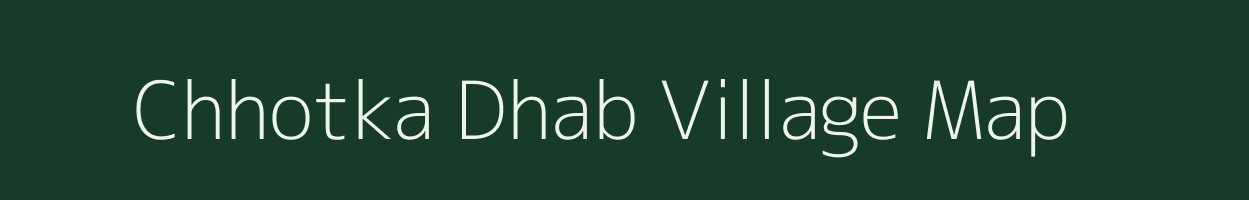 Chhotka Dhab village map in Bihar