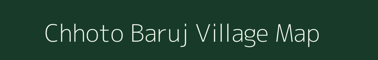 Chhoto Baruj village map in West Bengal