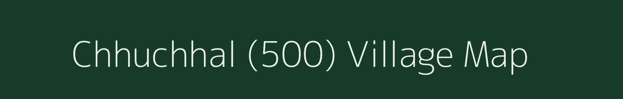 Chhuchhal (500) village map in Himachal Pradesh