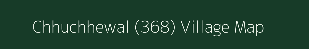 Chhuchhewal (368) village map in Punjab