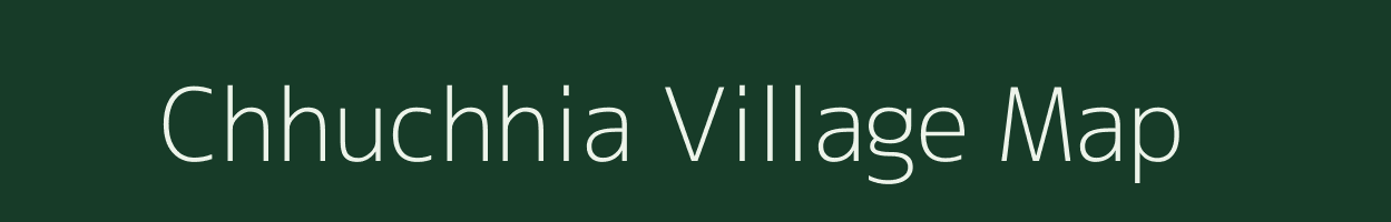 Chhuchhia village map in Bihar