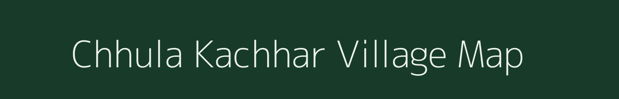 Chhula Kachhar village map in Madhya Pradesh