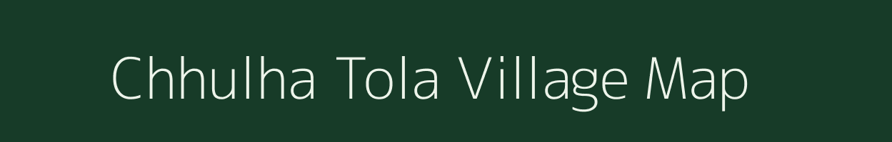 Chhulha Tola village map in Madhya Pradesh