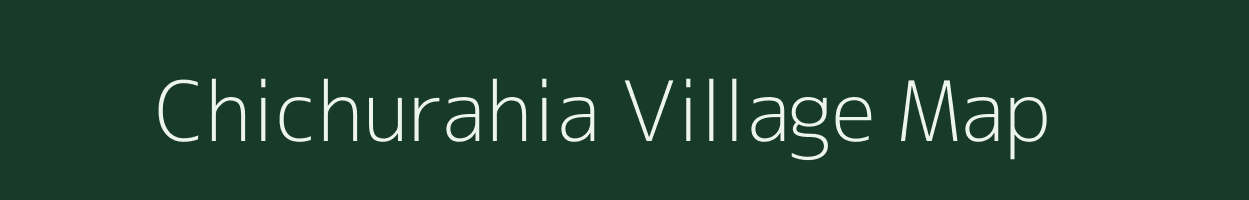 Chichurahia village map in Bihar