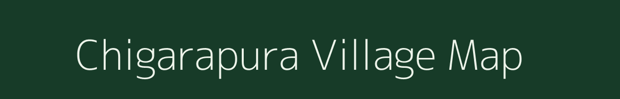 Chigarapura village map in Karnataka