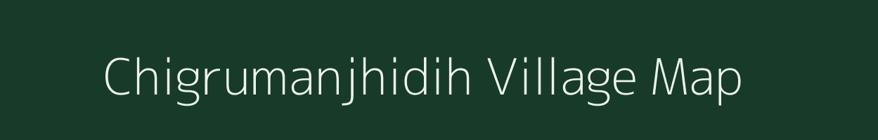 Chigrumanjhidih village map in Jharkhand