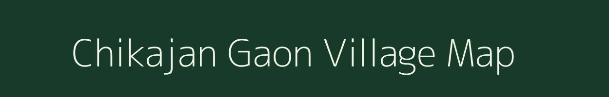 Chikajan Gaon village map in Assam