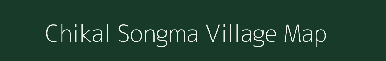 Chikal Songma village map in Meghalaya