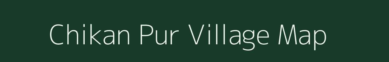 Chikan Pur village map in Uttar Pradesh