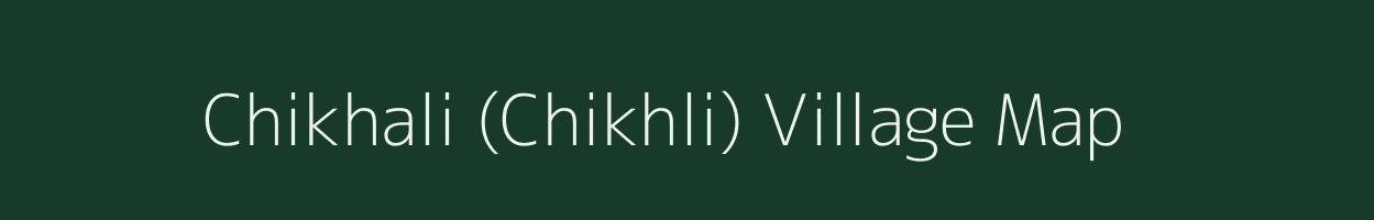 Chikhali (Chikhli) village map in Chhattisgarh