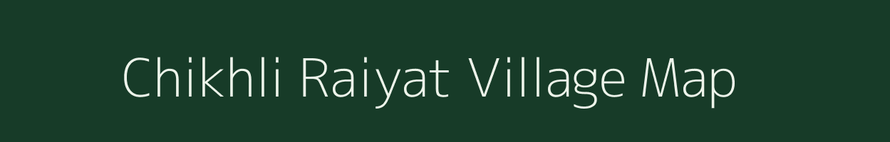 Chikhli Raiyat village map in Madhya Pradesh