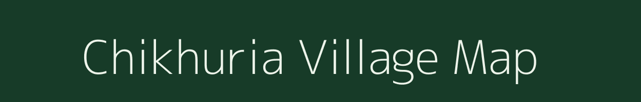 Chikhuria village map in Bihar