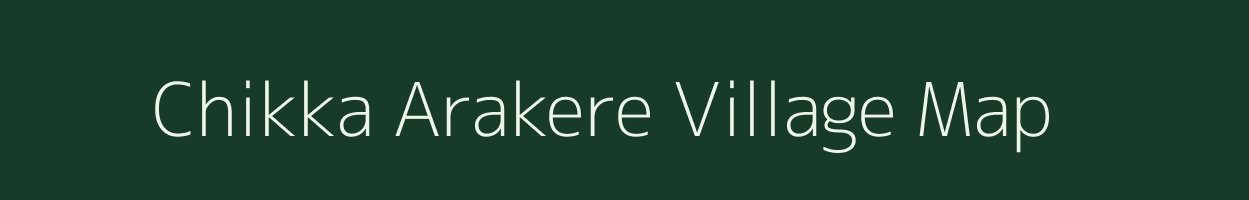 Chikka Arakere village map in Karnataka