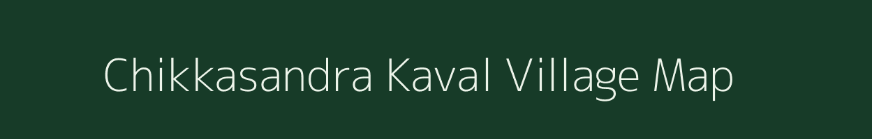 Chikkasandra Kaval village map in Karnataka