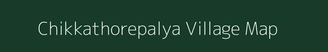 Chikkathorepalya village map in Karnataka