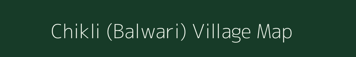 Chikli (Balwari) village map in Madhya Pradesh