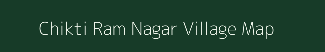 Chikti Ram Nagar village map in Uttar Pradesh