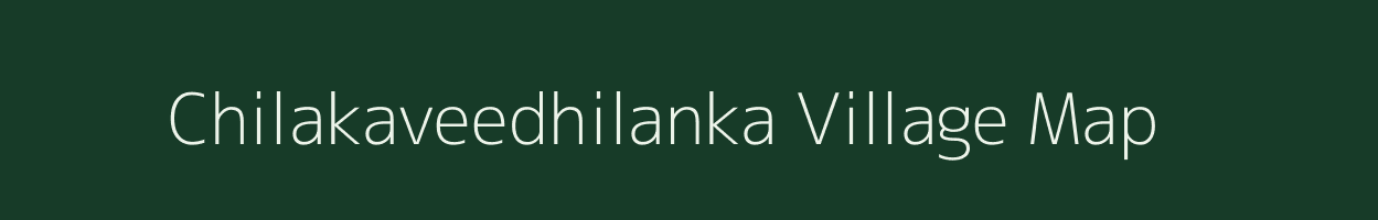 Chilakaveedhilanka village map in Andhra Pradesh