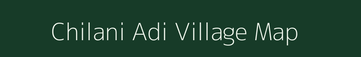 Chilani Adi village map in Assam