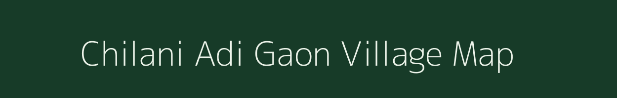 Chilani Adi Gaon village map in Assam