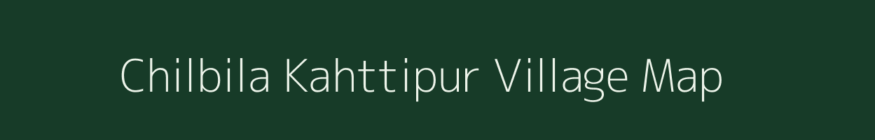 Chilbila Kahttipur village map in Uttar Pradesh