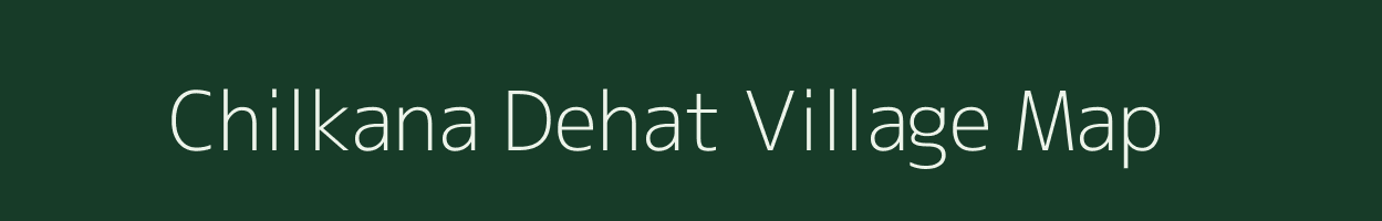 Chilkana Dehat village map in Uttar Pradesh