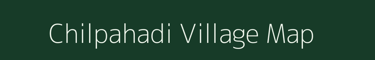 Chilpahadi village map in Madhya Pradesh
