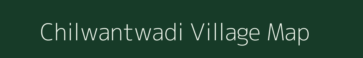 Chilwantwadi village map in Maharashtra