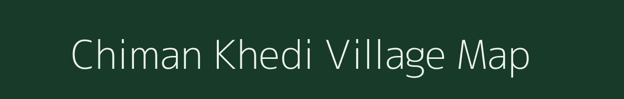 Chiman Khedi village map in Madhya Pradesh