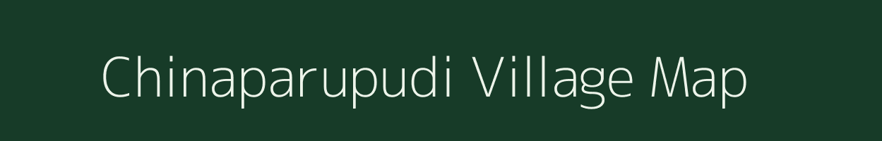 Chinaparupudi village map in Andhra Pradesh