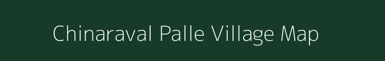 Chinaraval Palle village map in Andhra Pradesh