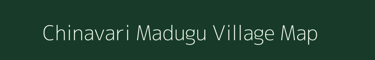 Chinavari Madugu village map in Andhra Pradesh