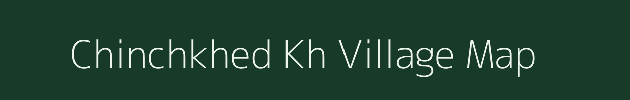 Chinchkhed Kh village map in Maharashtra