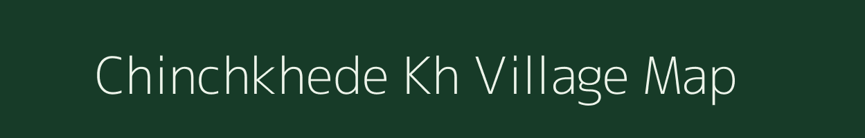 Chinchkhede Kh village map in Maharashtra