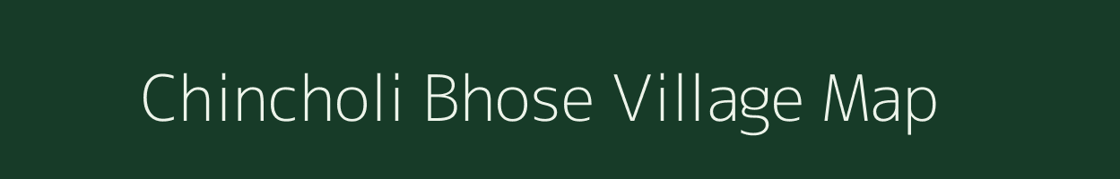 Chincholi Bhose village map in Maharashtra