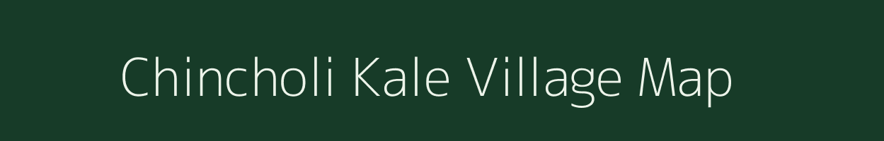 Chincholi Kale village map in Maharashtra