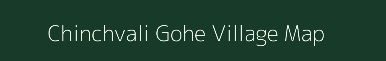 Chinchvali Gohe village map in Maharashtra