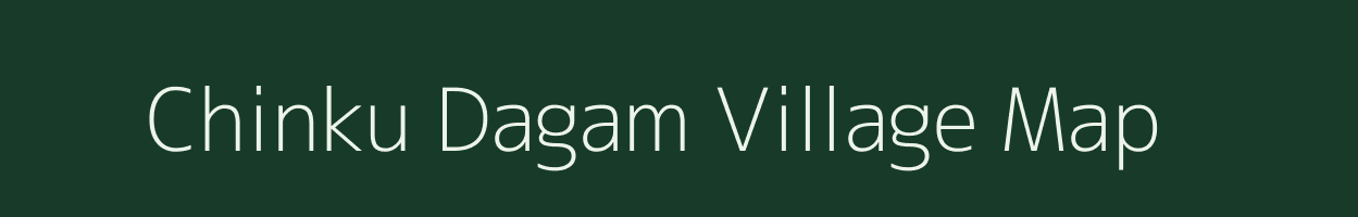 Chinku Dagam village map in Arunachal Pradesh